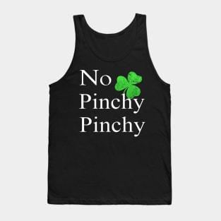 No Pinchy Pinchy Funny St Patricks Day Saying Shamrock Gift Tank Top